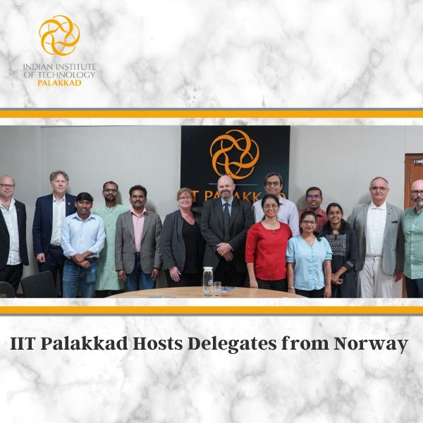 Forging the bond closer, stronger: Delegation from Norway visits IIT Palakkad
